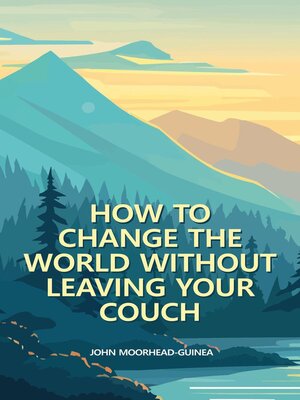 cover image of How to Change the World Without Leaving Your Couch